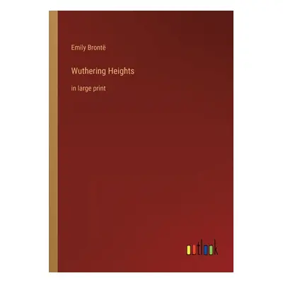 "Wuthering Heights: in large print" - "" ("Bront Emily")