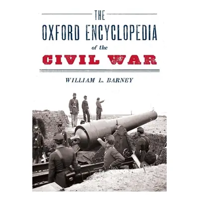 "Oxford Encyclopedia of the Civil War" - "" ("Barney William L.")