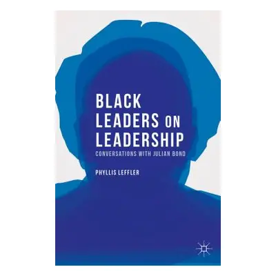 "Black Leaders on Leadership: Conversations with Julian Bond" - "" ("Leffler P.")