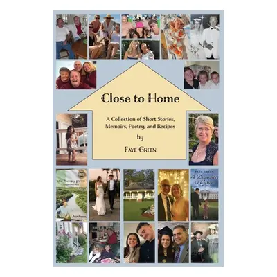 "Close to Home: A Collection of Short Stories, Memoirs, Poetry, and Recipes" - "" ("Green Faye")