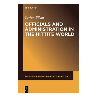 "Officials and Administration in the Hittite World" - "" ("Bilgin Tayfun")