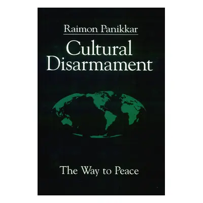 "Cultural Disarmament: The Way to Peace" - "" ("Panikkar Raimon")