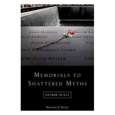 "Memorials to Shattered Myths: Vietnam to 9/11" - "" ("Senie Harriet")