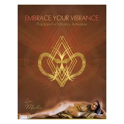 "Embrace Your Vibrance: Practices for Vibrancy Activation" - "" ("Langer Martha")