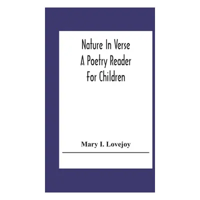 "Nature In Verse; A Poetry Reader For Children" - "" ("I. Lovejoy Mary")