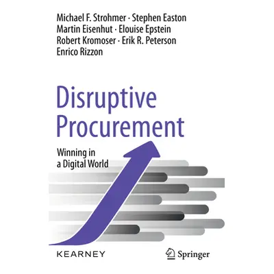 "Disruptive Procurement: Winning in a Digital World" - "" ("Strohmer Michael F.")