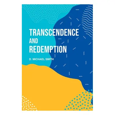 "Transcendence and Redemption" - "" ("Smith D. Michael")