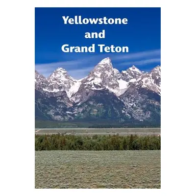 "Yellowstone and Grand Teton: A dynamic landscape" - "" ("Williams Andrew")