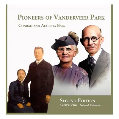 "Pioneers of Vanderveer Park: Conrad and Augusta Bals" - "" ("Paris Cathy H.")