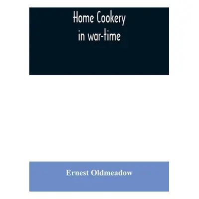 "Home cookery in war-time" - "" ("Oldmeadow Ernest")