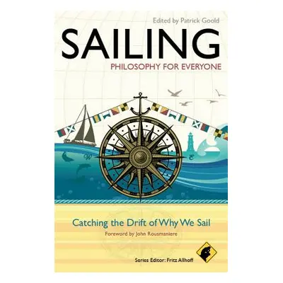 "Sailing - Philosophy for Everyone: Catching the Drift of Why We Sail" - "" ("Allhoff Fritz")