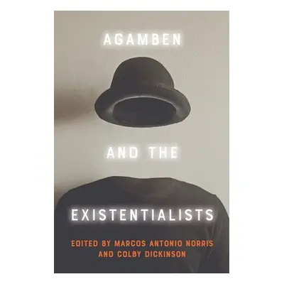 "Agamben and the Existentialists" - "" ("Antonio Norris Marcos")