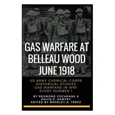 "Gas Warfare At Belleau Wood, June 1918: CBRNPro.net Edition" - "" ("Trefz Bradley")