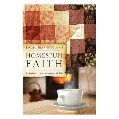 "Homespun Faith" - "" ("Townsend Daisy Beiler")