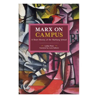 "Marx on Campus: A Short History of the Marburg School" - "" ("Peter Lothar")