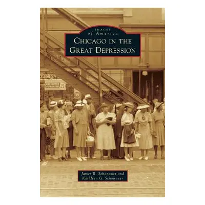 "Chicago in the Great Depression" - "" ("Schonauer James R.")