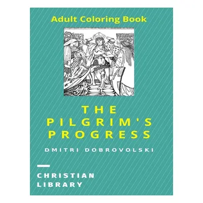 "The Pilgrim's Progress: Adult Coloring Book" - "" ("Dobrovolski Dmitri")