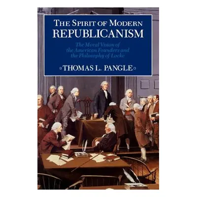 "Spirit of Modern Republicanism: The Moral Vision of the American Founders and the Philosophy of