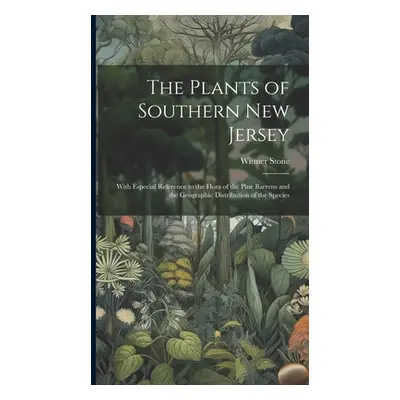 "The Plants of Southern New Jersey; With Especial Reference to the Flora of the Pine Barrens and