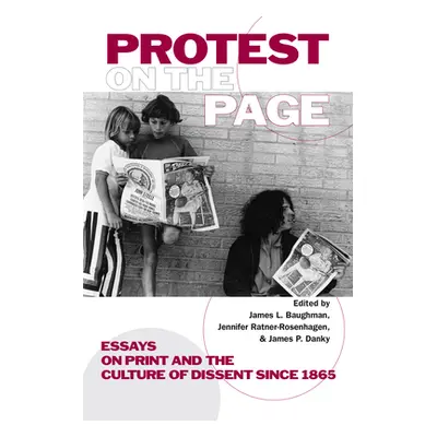 "Protest on the Page: Essays on Print and the Culture of Dissent since 1865" - "" ("Baughman Jam