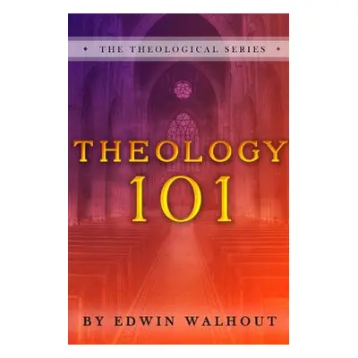 "Theology 101" - "" ("Walhout Edwin")