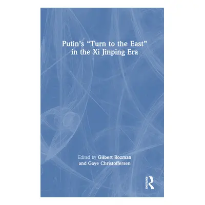 "Putin's Turn to the East" in the Xi Jinping Era"" - "" ("Rozman Gilbert")