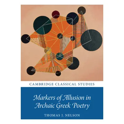 "Markers of Allusion in Archaic Greek Poetry" - "" ("Nelson Thomas J.")