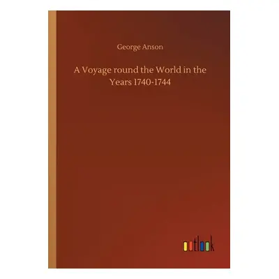 "A Voyage round the World in the Years 1740-1744" - "" ("Anson George")