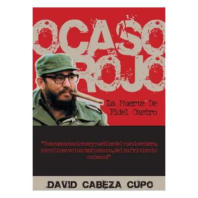 "Ocaso Rojo: La Muerte De Fidel Castro" - "" ("Cupo David Cabeza")