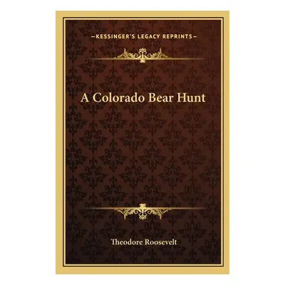 "A Colorado Bear Hunt" - "" ("Roosevelt Theodore")