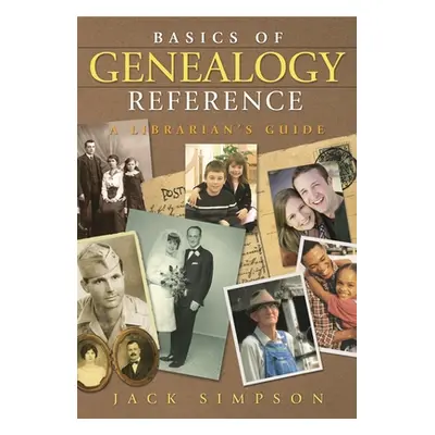 "Basics of Genealogy Reference: A Librarian's Guide" - "" ("Simpson Jack")