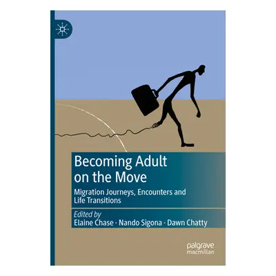 "Becoming Adult on the Move: Migration Journeys, Encounters and Life Transitions" - "" ("Chase E