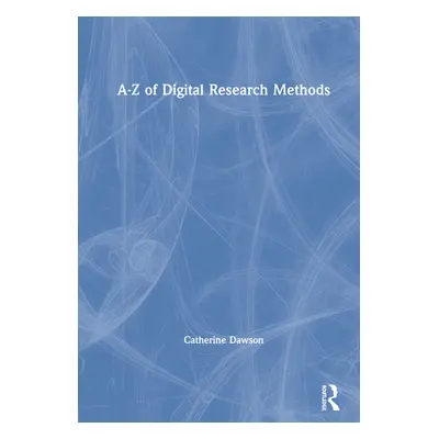 "A-Z of Digital Research Methods" - "" ("Dawson Catherine")