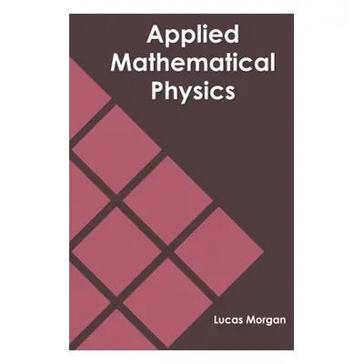 "Applied Mathematical Physics" - "" ("Morgan Lucas")