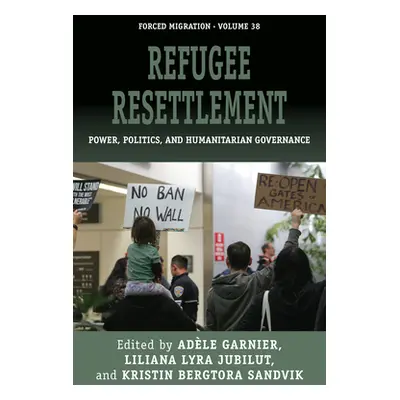 "Refugee Resettlement: Power, Politics, and Humanitarian Governance" - "" ("Garnier Adle")