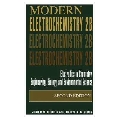 "Modern Electrochemistry 2b: Electrodics in Chemistry, Engineering, Biology and Environmental Sc