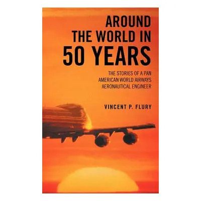 "Around the World in 50 Years: The Stories of a Pan American World Airways Aeronautical Engineer