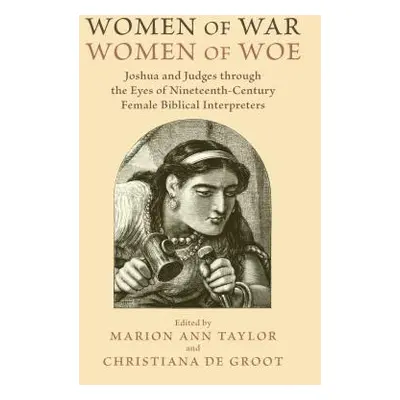 "Women of War, Women of Woe: Joshua and Judges Through the Eyes of Nineteenth-Century Female Bib