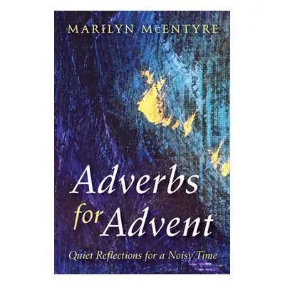 "Adverbs for Advent" - "" ("McEntyre Marilyn")