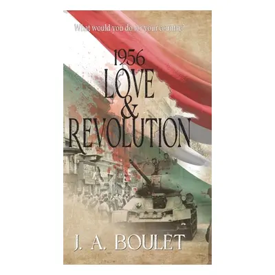 "1956 Love & Revolution" - "" ("Boulet J. A.")