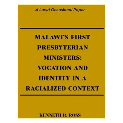 "Malawi's First Presbyterian Ministers: Vocation and Identity in a Racialized Context" - "" ("Ro