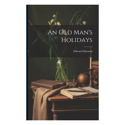 "An Old Man's Holidays" - "" ("Marston Edward")