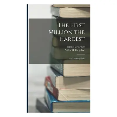 "The First Million the Hardest; an Autobiography" - "" ("Crowther Samuel")