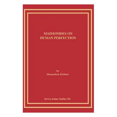 "Maimonides on Human Perfection" - "" ("Kellner Menachem")