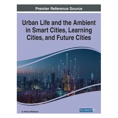 "Urban Life and the Ambient in Smart Cities, Learning Cities, and Future Cities" - "" ("McKenna 