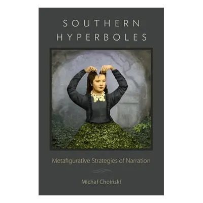 "Southern Hyperboles: Metafigurative Strategies of Narration" - "" ("Choiński Michal")