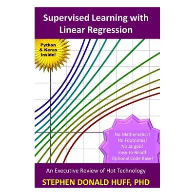 "Supervised Learning with Linear Regression: An Executive Review of Hot Technology" - "" ("Huff 