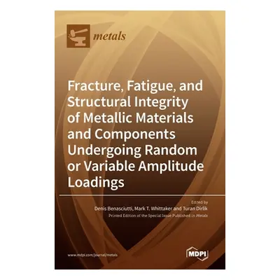 "Fracture, Fatigue, and Structural Integrity of Metallic Materials and Components Undergoing Ran