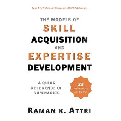 "The Models of Skill Acquisition and Expertise Development: A Quick Reference of Summaries" - ""