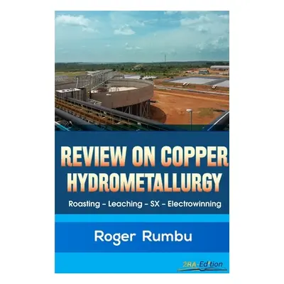 "Review on Copper Hydrometallurgy" - "" ("Rumbu Roger")